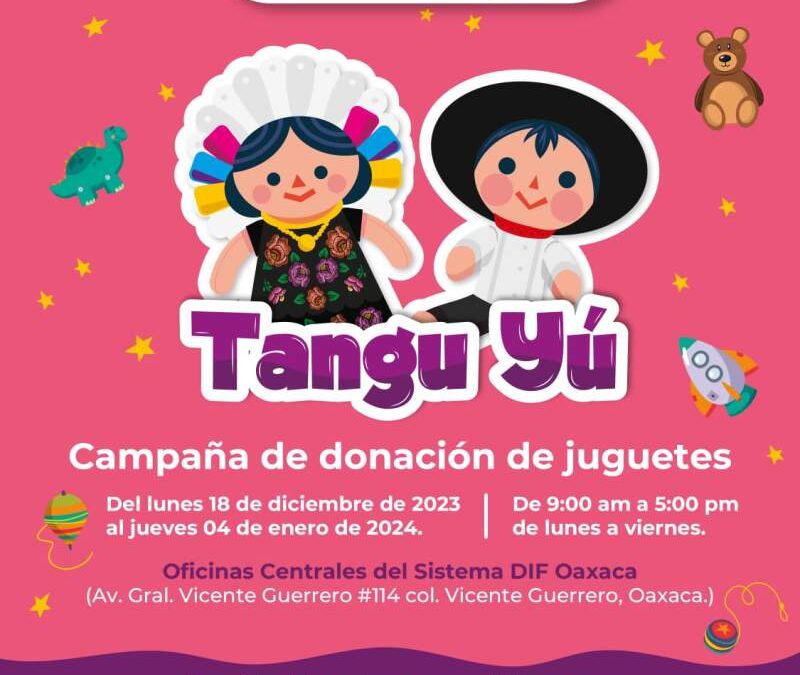 Convocan a donar juguetes nuevos para la campaña Tangu Yú del Sistema DIF Oaxaca