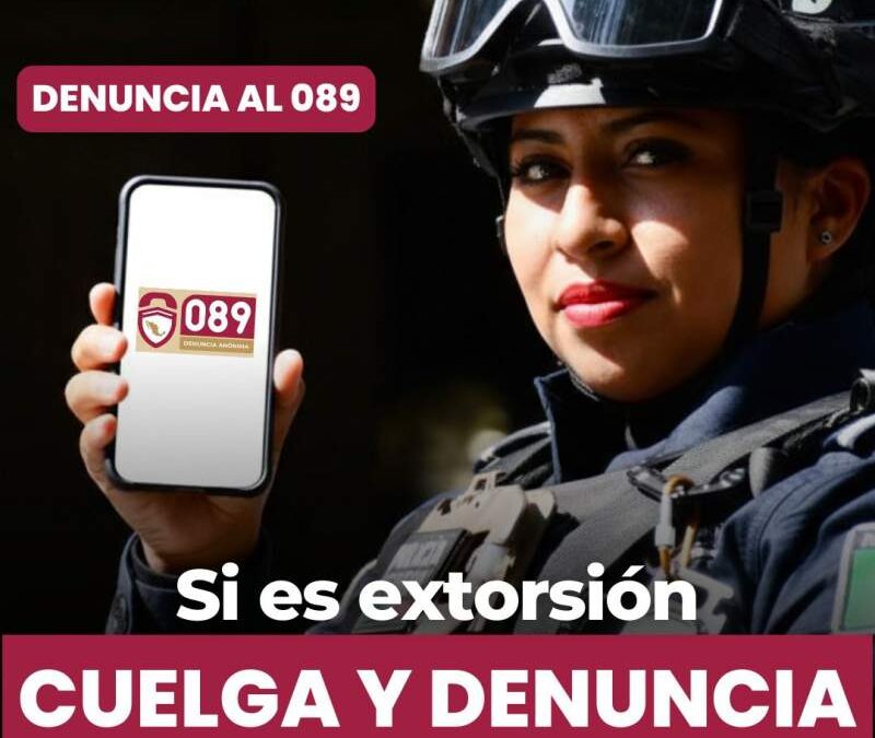 Refuerza Gobierno del Estado acciones para prevenir que la ciudadanía sea víctima del delito de extorsión