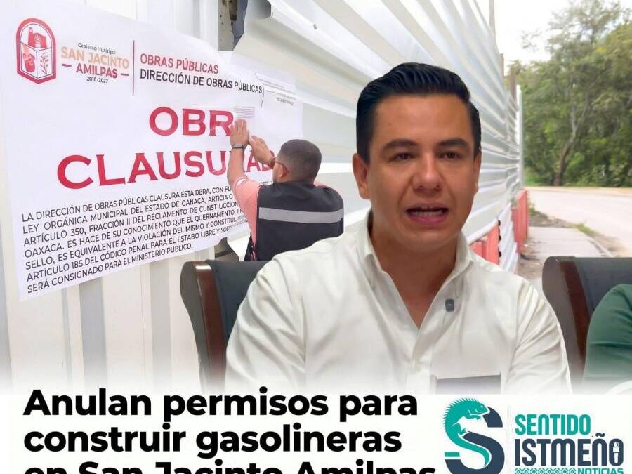 En San Jacinto Amilpas anulan permisos para construir gasolinera y clausuran obra