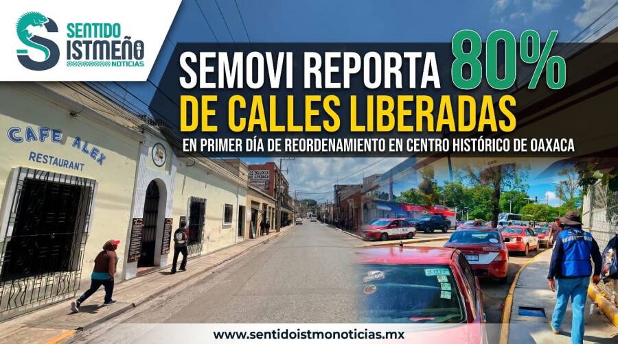 Semovi reporta 80% de calles liberadas en primer día de reordenamiento en Centro Histórico de Oaxaca
